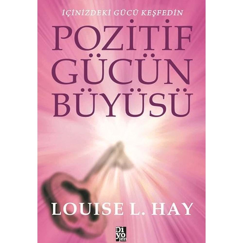 POZİTİF GÜCÜN BÜYÜSÜ-LOUISE L.HAY-DİYOJEN