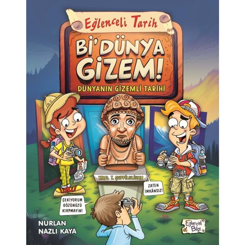 Bİ DÜNYA GİZEM DÜNYANIN GİZEMLİ TARİHİ-NURLAN NAZLI KAYA-EĞLENCELİ BİLGİ