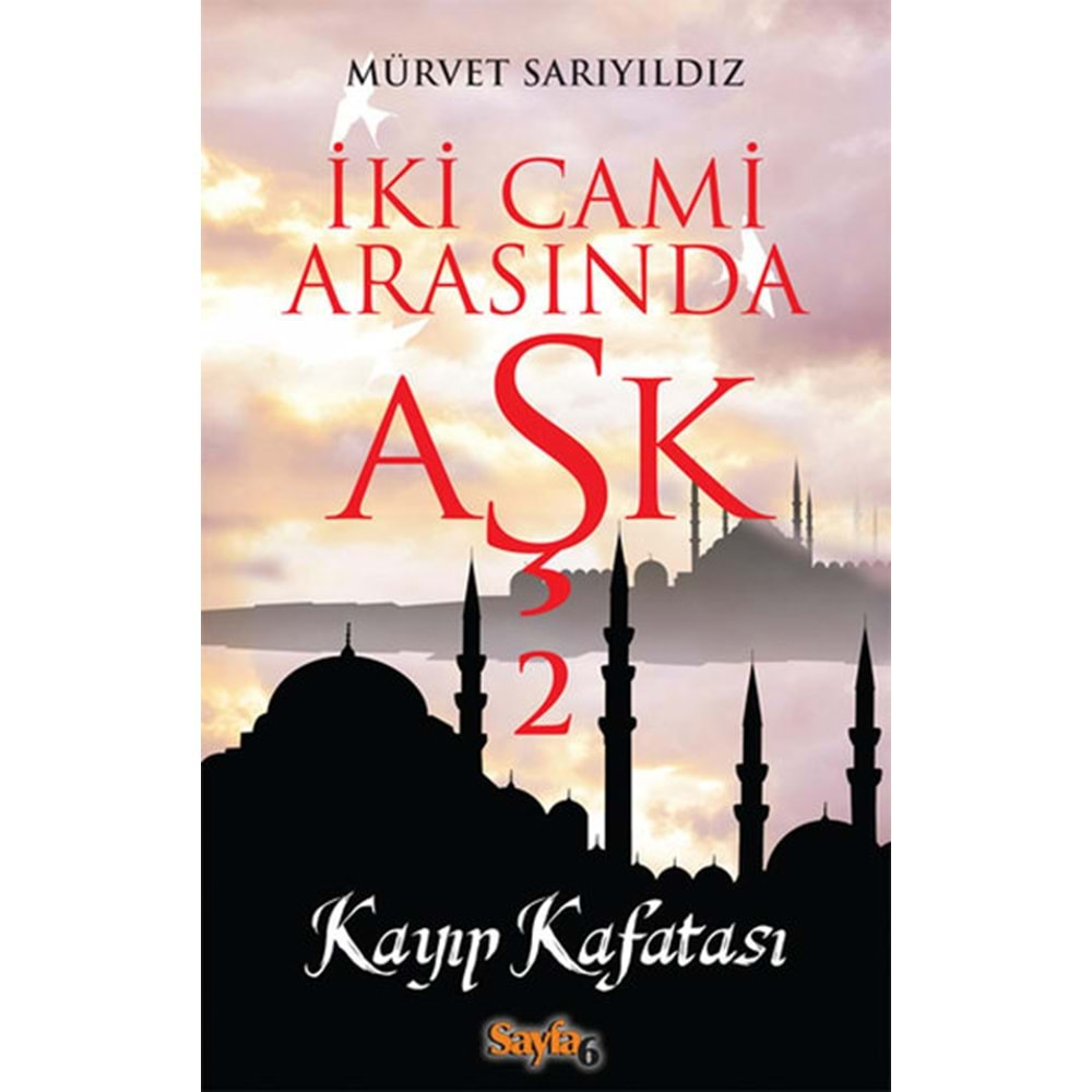 İKİ CAMİ ARASINDA AŞK 2- KAYIP KAFATASI- MÜRVET SARIYILDIZ- SAYFA6