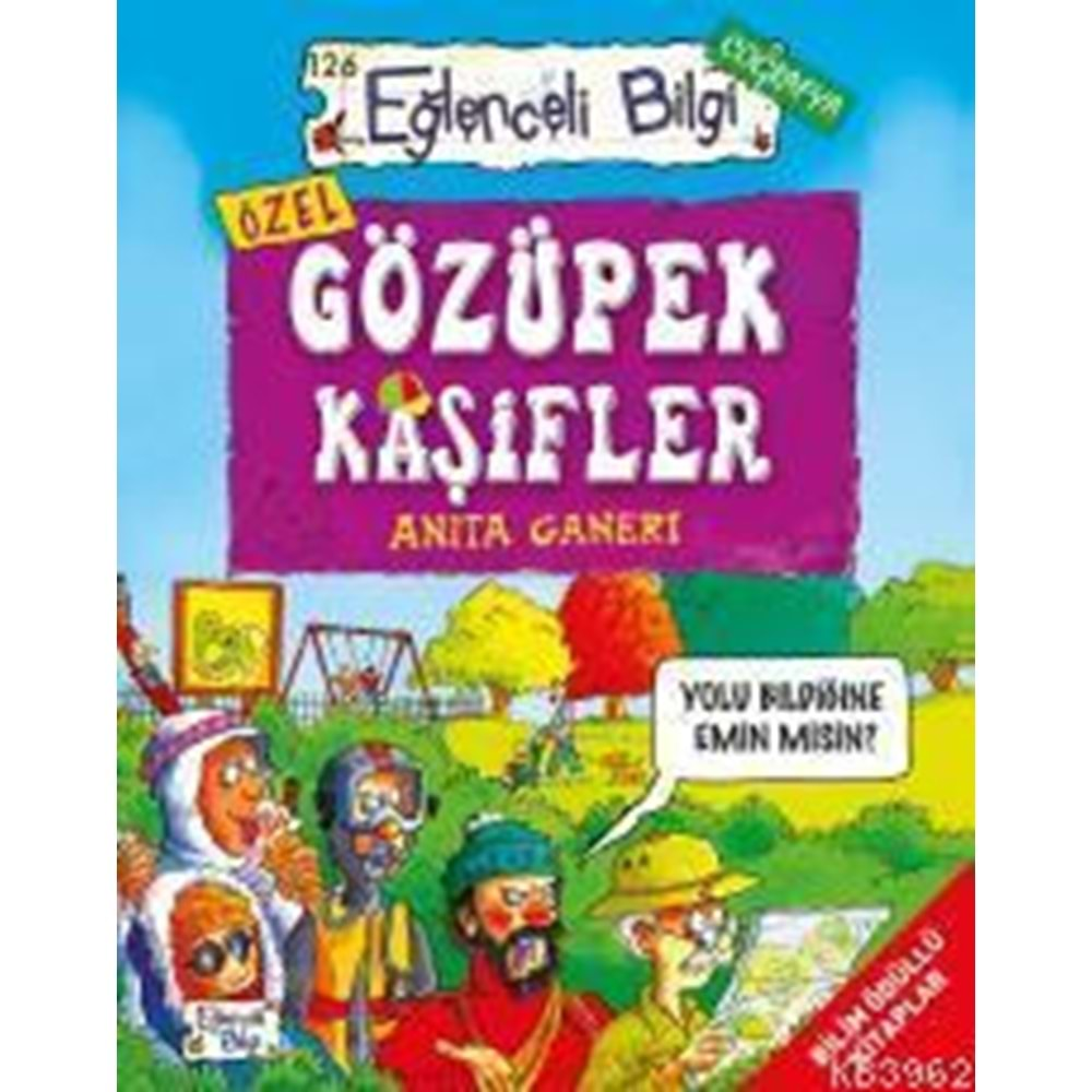 EĞLENCELİ BİLGİ GÖZÜPEK KAŞİFLER-ANİTA GANERİ-EĞLENCELİ BİLGİ YAYINLARI