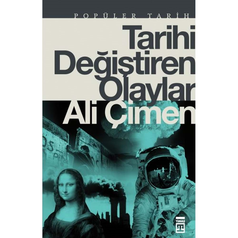 TARİHİ DEĞİŞTİREN OLAYLAR- ALİ ÇİMEN- TİMAŞ