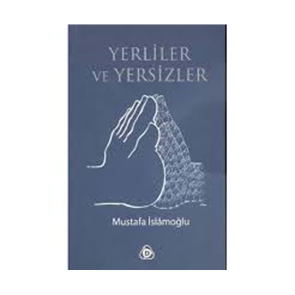 YERLİLER VE YERSİZLER- MUSTAFA İSLAMOĞLU- DÜŞÜN YAY.