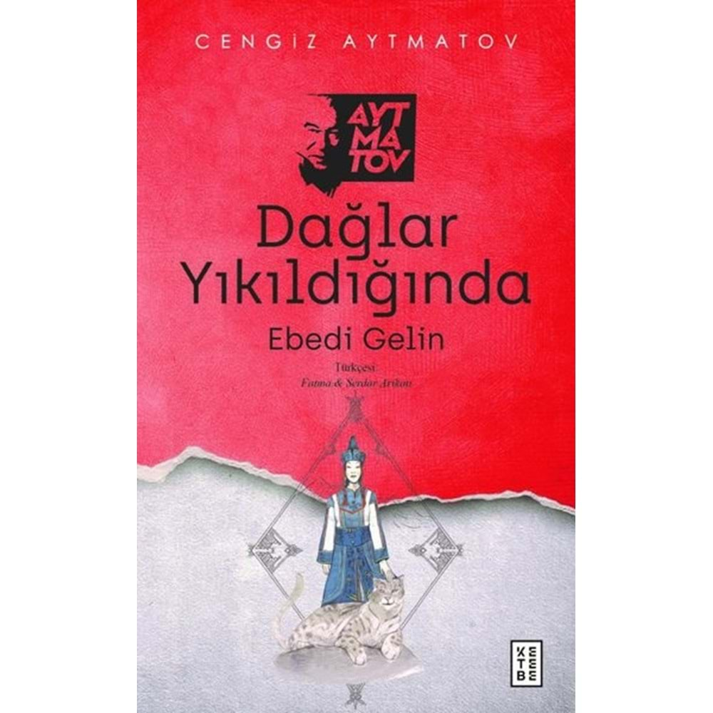 DAĞLAR YIKILDIĞINDA EBEDİ GELİN-CENGİZ AYTMATOV-KETEBE