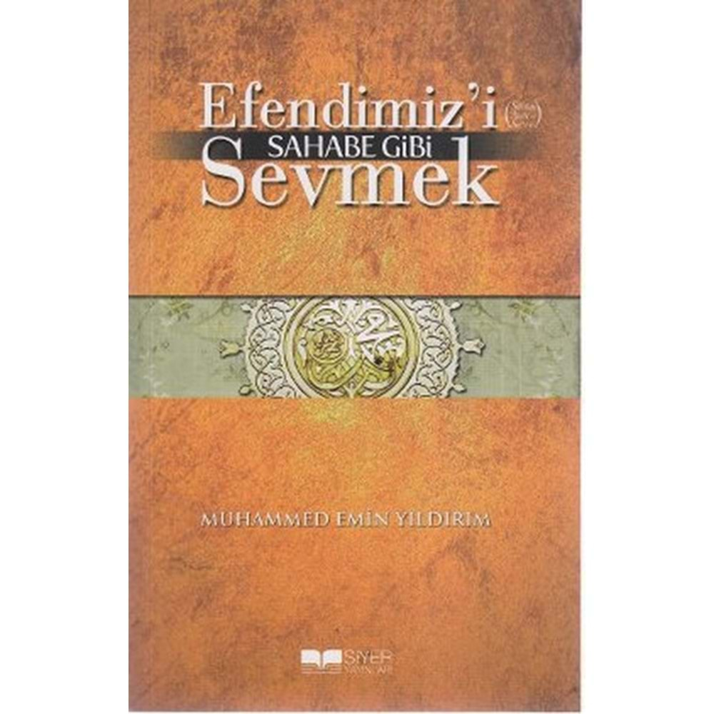 EFENDİMİZİ (SAV) SAHABE GİBİ SEVMEK-M.EMİN YILDIRIM-SİYER YAYINLARI