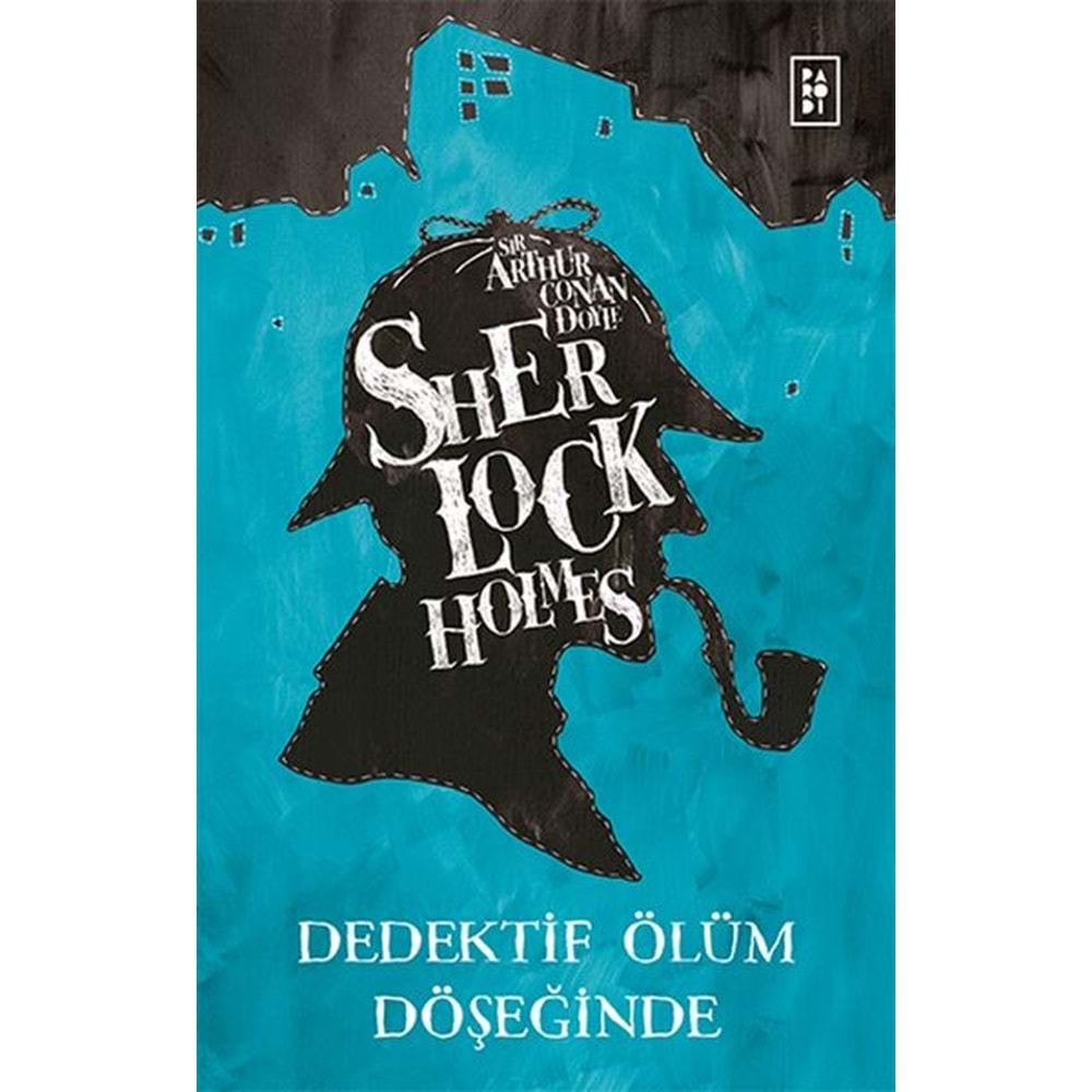 SHERLOCK HOLMES-DEDEKTİF ÖLÜM DÖŞEĞİNDE-SIR ARTHUR CONAN DOYLE-PARODİ YAYINLARI