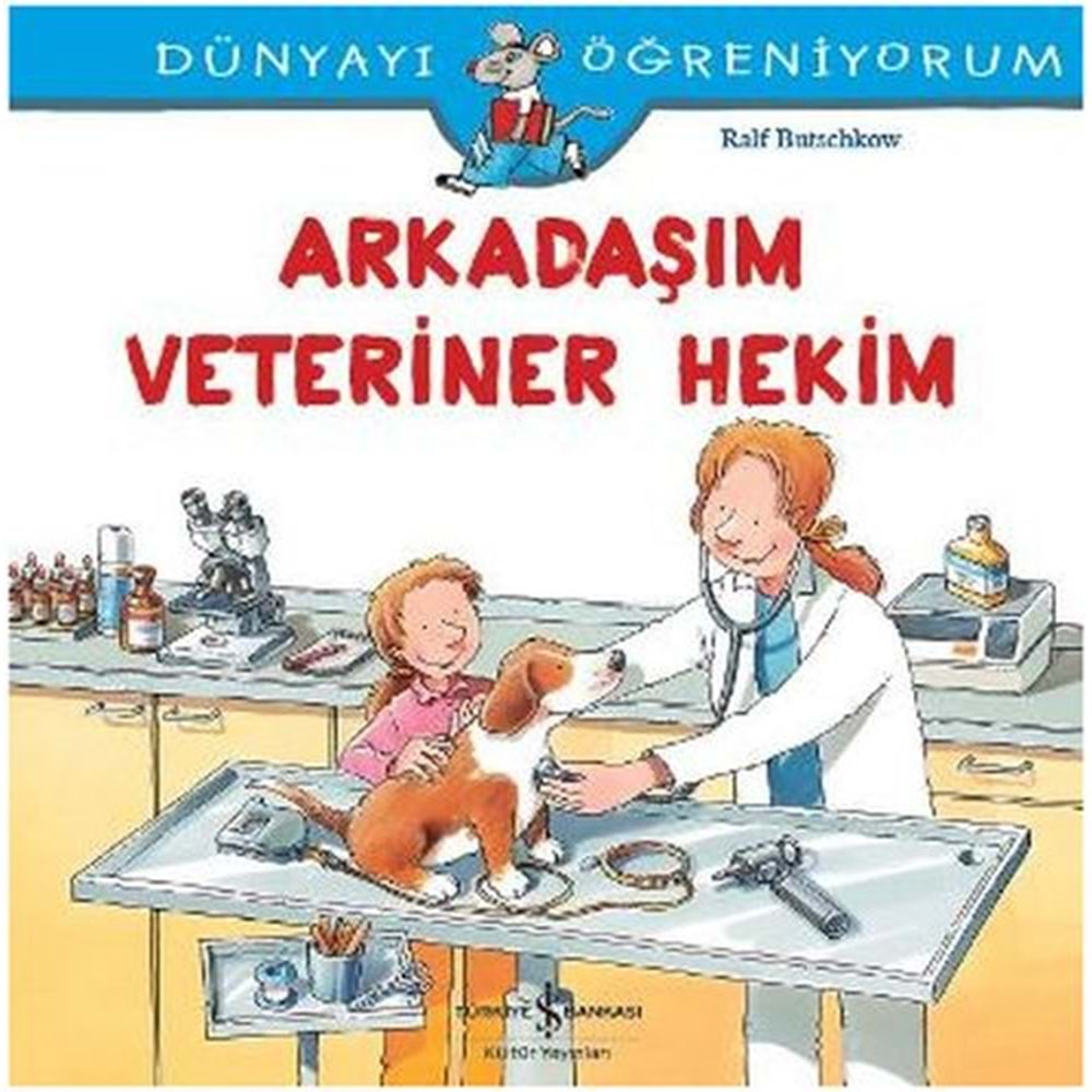 DÜNYAYI ÖĞRENİYORUM ARKADAŞIM VETERİNER HEKİM-RALF BUTSCHKOW-İŞ BANKASI