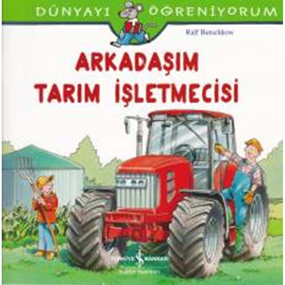 DÜNYAYI ÖĞRENİYORUM ARKADAŞIM TARIM İŞLETMECİSİ-RALF BUTSCHKOW-İŞ BANKASI