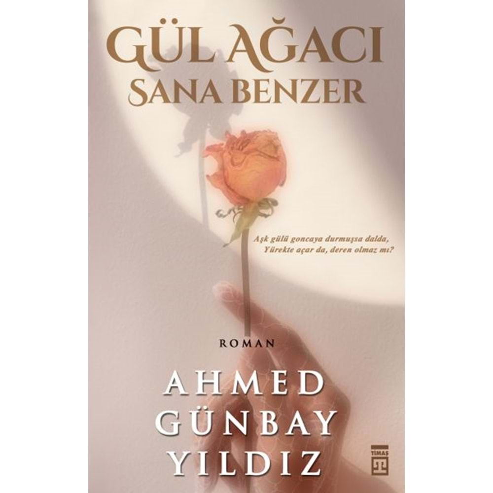 GÜL AĞACI SANA BENZER-AHMET GÜNBAY YILDIZ-TİMAŞ YAYINLARI