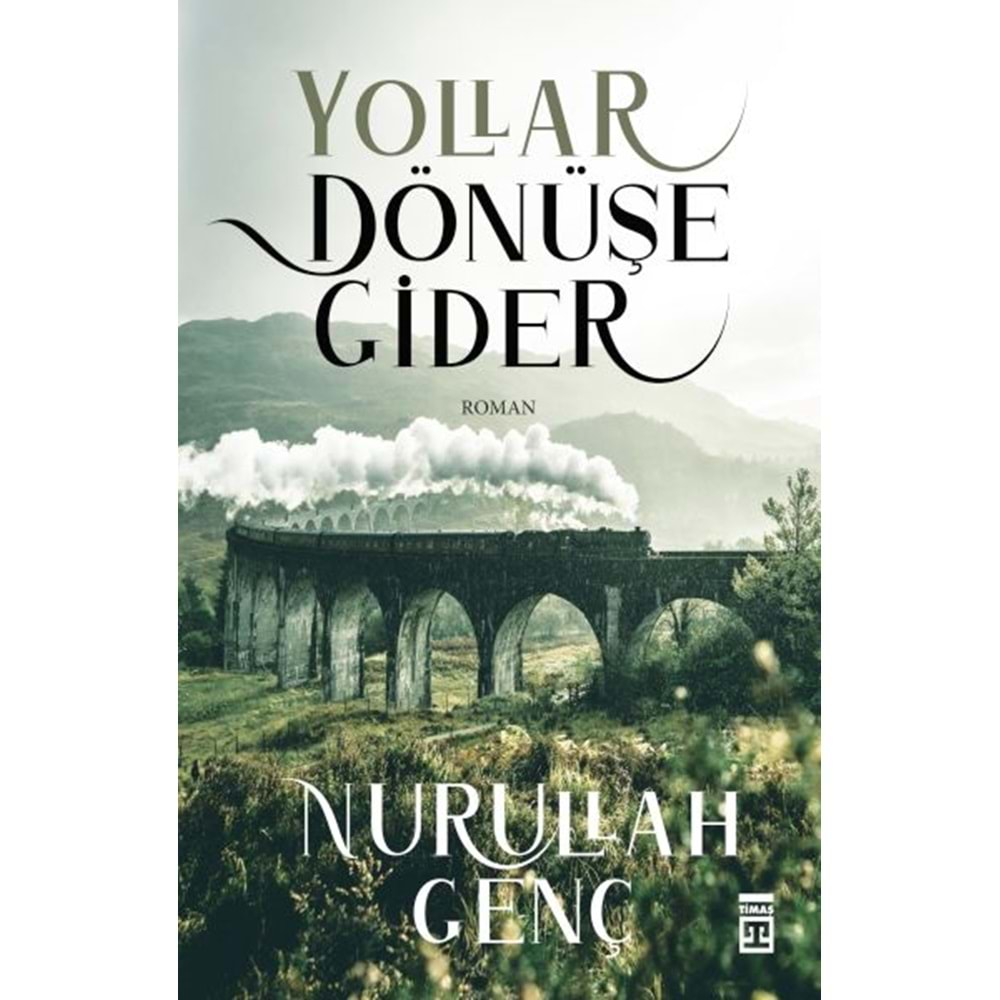 YOLLAR DÖNÜŞE GİDER-NURULLAH GENÇ-TİMAŞ YAYINLARI