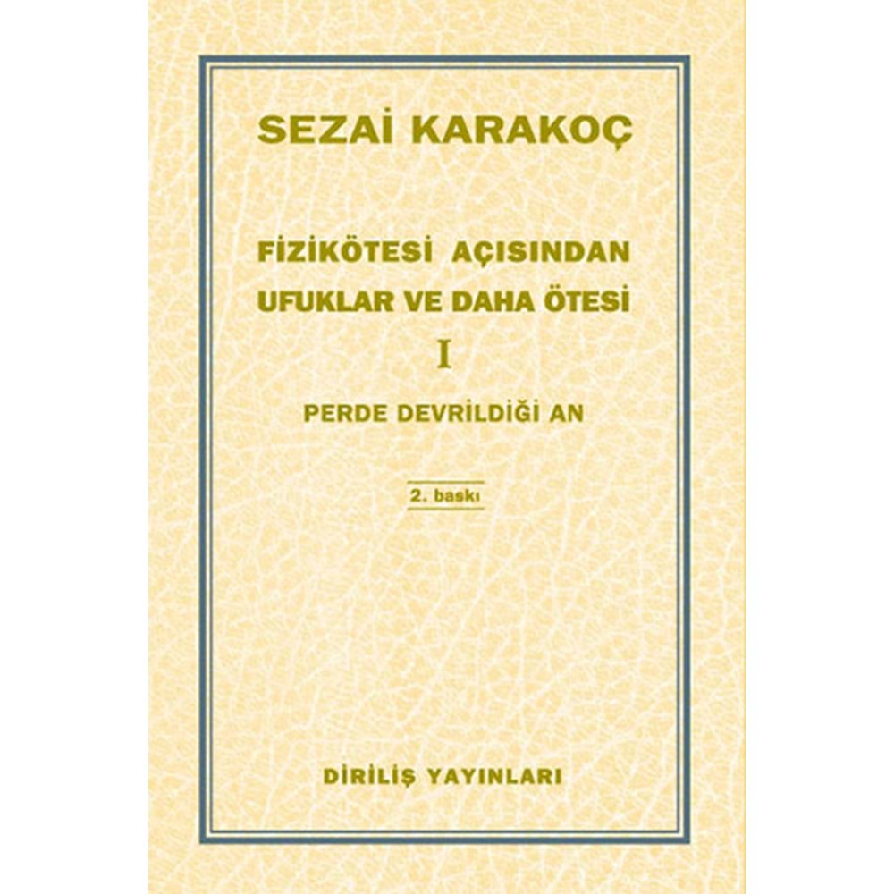 FİZİKÖTESİ AÇISINDAN UFUKLAR VE DAHA ÖTESİ 1 PERDE DEVRİLDİĞİ AN- SEZAİ KARAKOÇ-DİRİLİŞ YAYINLARI