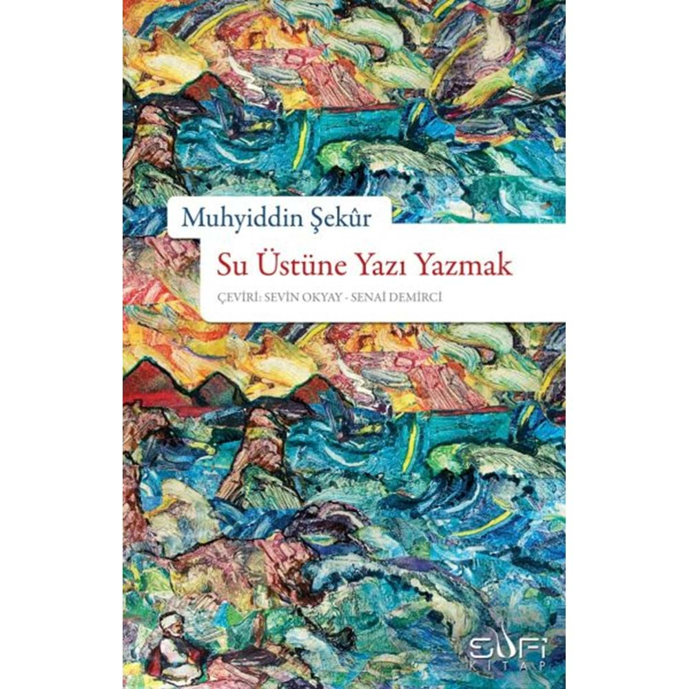 SU ÜSTÜNE YAZI YAZMAK - MUHYİDDİN ŞEKUR - SUFİ KİTAP YAY