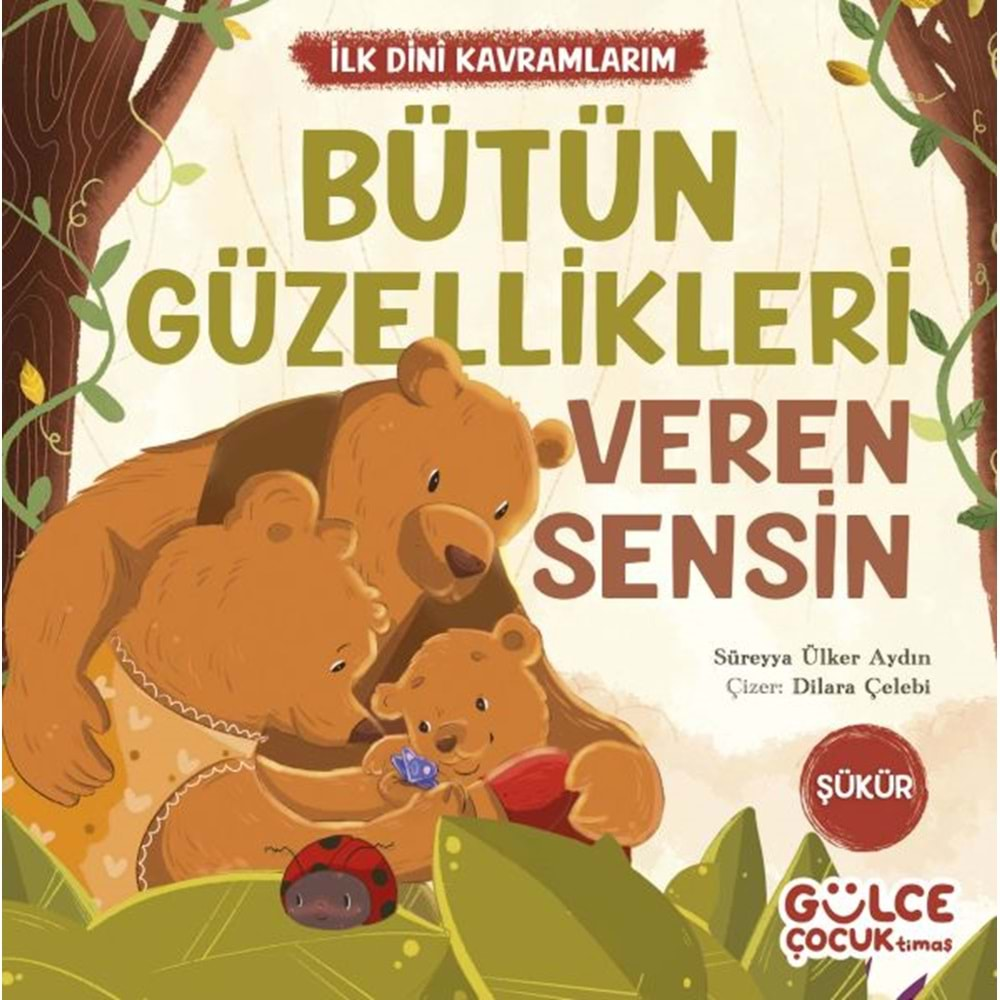 BÜTÜN GÜZELLİKLERİ VEREN SENSİN İLK DİNİ KAVRAMLARIM ŞÜKÜR-SÜREYYA ÜLKER AYDIN-GÜLCE ÇOCUK TİMAŞ