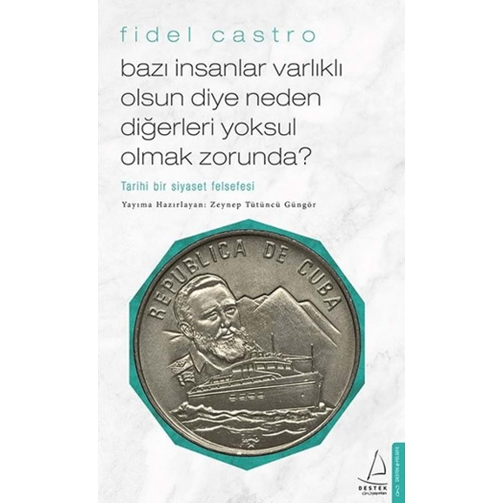 BAZI İNSANLAR VARLIKLI OLSUN DİYE NEDEN DİĞERLERİ YOKSUL OLMAK ZORUNDA?-FİDEL CASTRO-DESTEK YAYINLARI