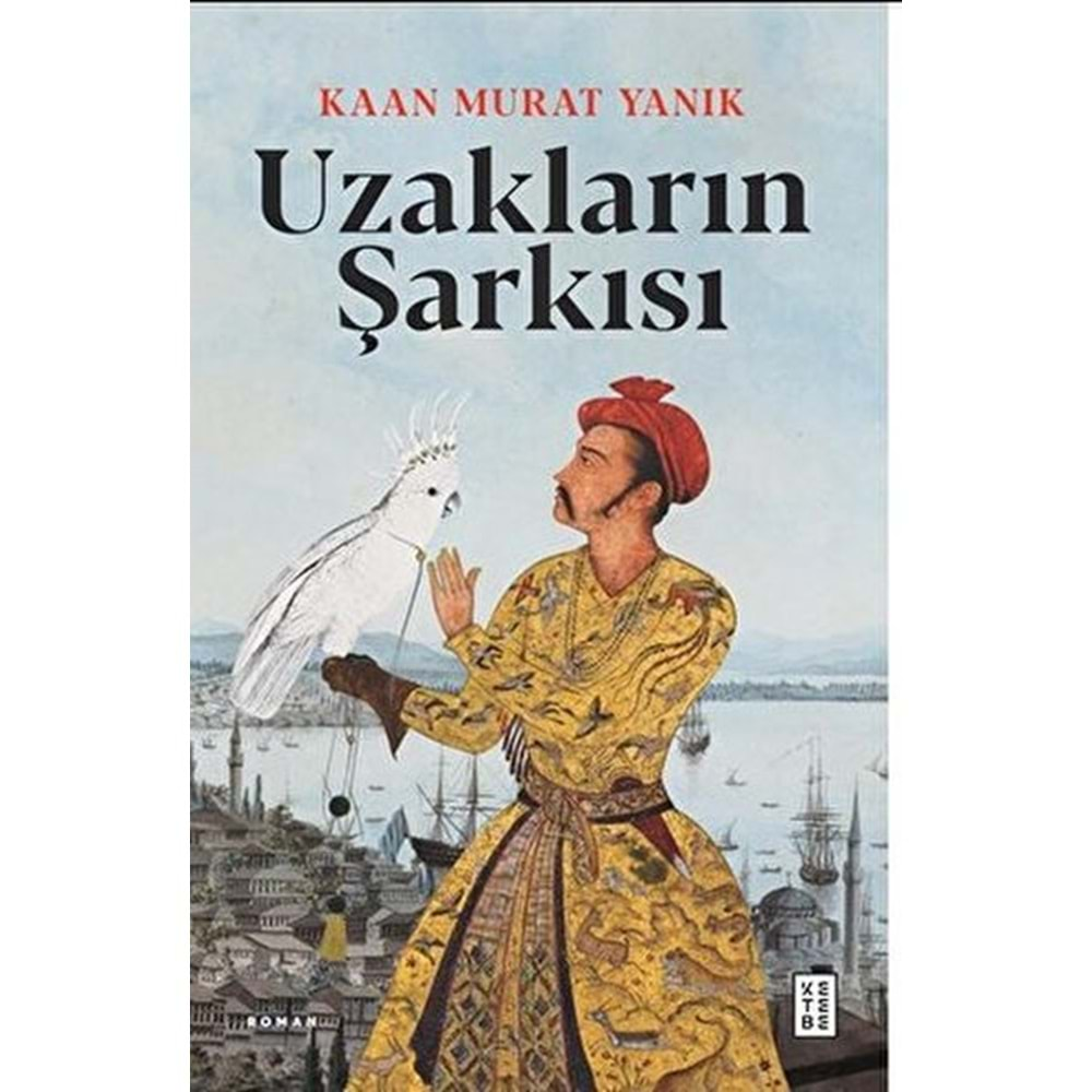 UZAKLARIN ŞARKISI-KAAN MURAT YANIK-KETEBE YAYINLARI