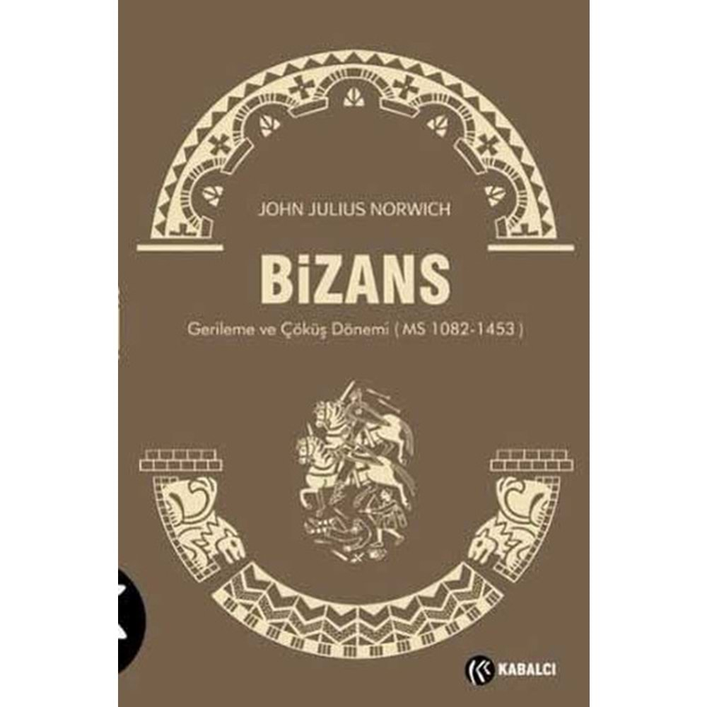 BİZANS (GERİLEME VE ÇÖKÜŞ DÖNEMİ)- JOHN JULIUS NORWICH -KABALCI YAY