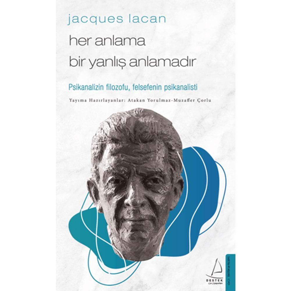 JACQUES LACAN-HER ANLAMA BİR YANLIŞ ANLAMADIR-ATAKAN YORULMAZ-DESTEK YAYINLARI