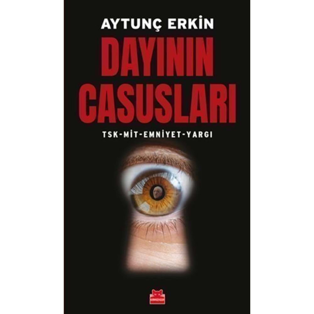 DAYININ CASUSLARI TSK-MİT-EMNİYET-YARGI-AYTUNÇ ERKİN-KIRMIZIKEDİ