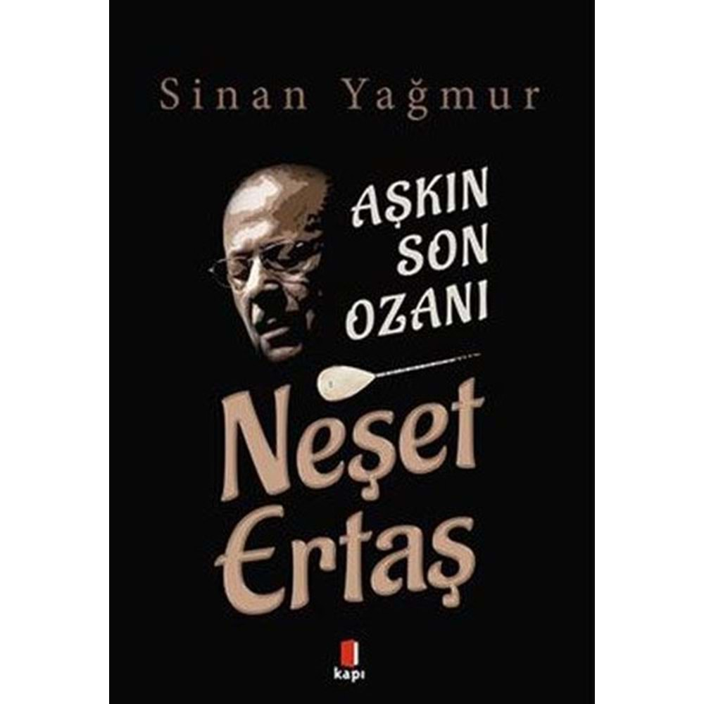 AŞKIN SON OZANI-NEŞET ERTAŞ-SİNAN YAĞMUR-KAPI YAYINLARI