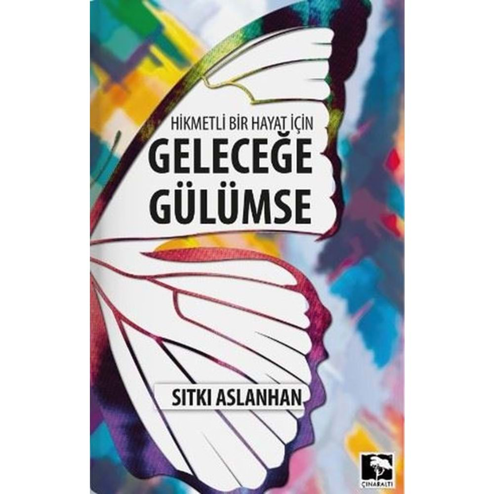 GELECEĞE GÜLÜMSE-SITKI ASLANHAN-ÇINARALTI YAYINLARI