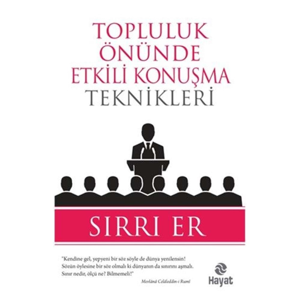 TOPLULUK ÖNÜNDE ETKİLİ KONUŞMA TEKNİKLERİ - SIRRI ER - HAYAT