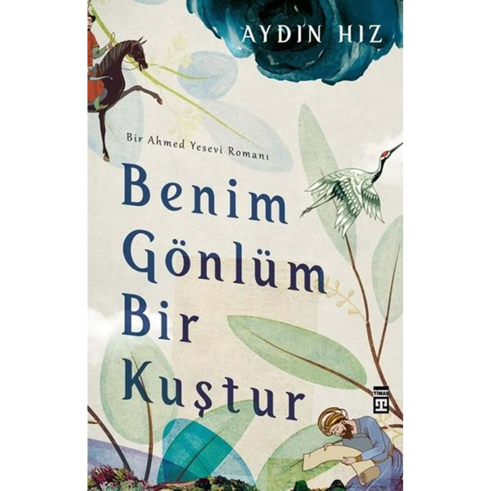 BENİM GÖNLÜM BİR KUŞTUR-BİR AHMET YESEVİ ROMANI-AYDIN HIZ-TİMAŞ YAYINLARI