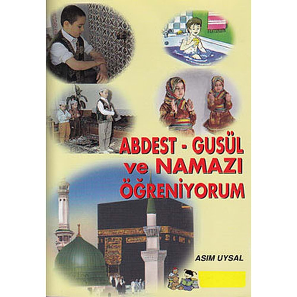 ABDEST-GUSÜL VE NAMAZI ÖĞRENİYORUM-ASIM UYSAL-UYSAL YAYINEVİ