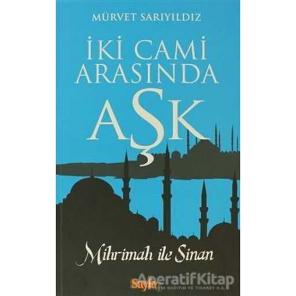 İKİ CAMİ ARASINDA AŞK MİHRİMAH İLE SİNAN - MÜRVET SARIYILDIZ - SAYFA6