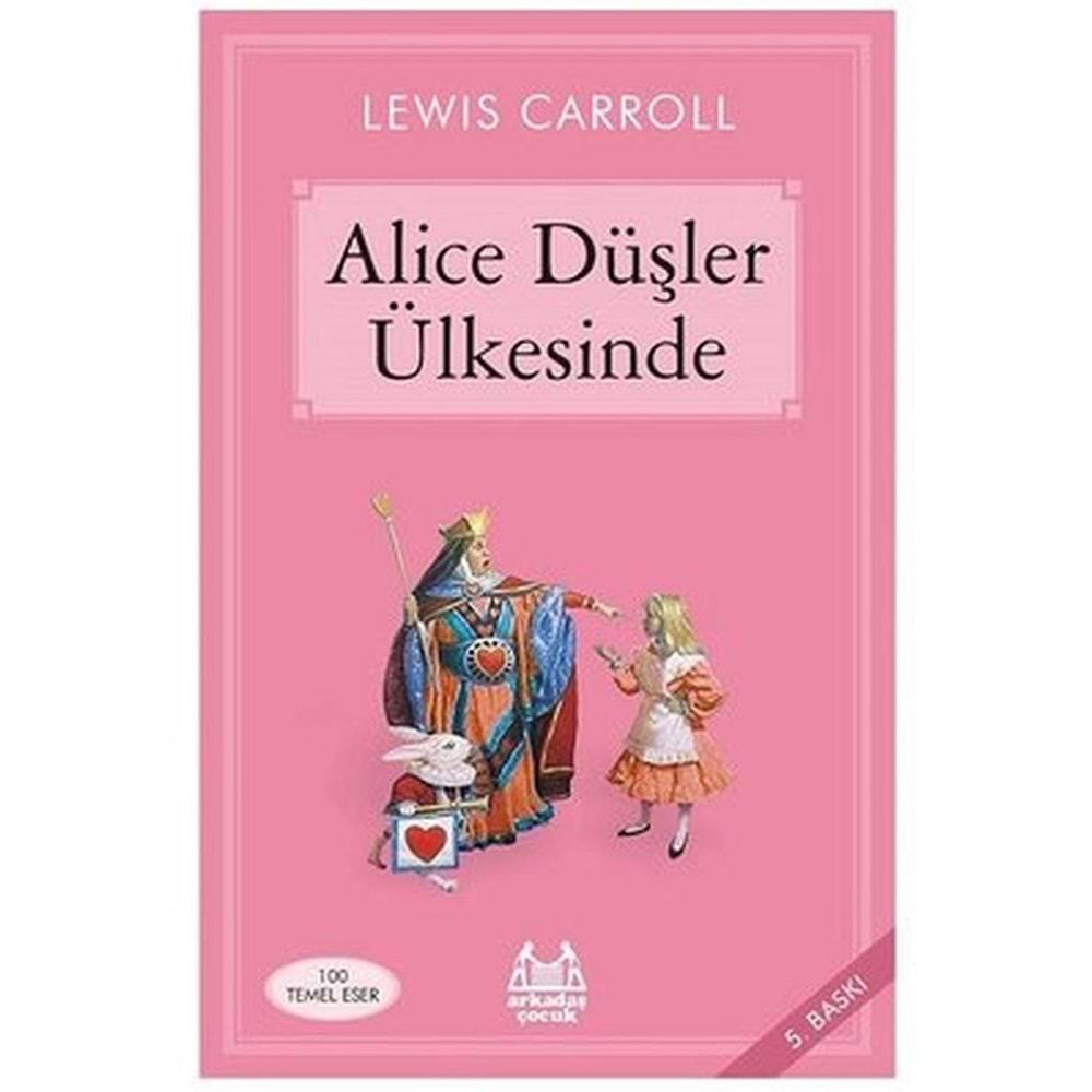 ALİCE DÜŞLER ÜLKESİNDE-LEWIS CARROLL-ARKADAŞ YAYINLARI