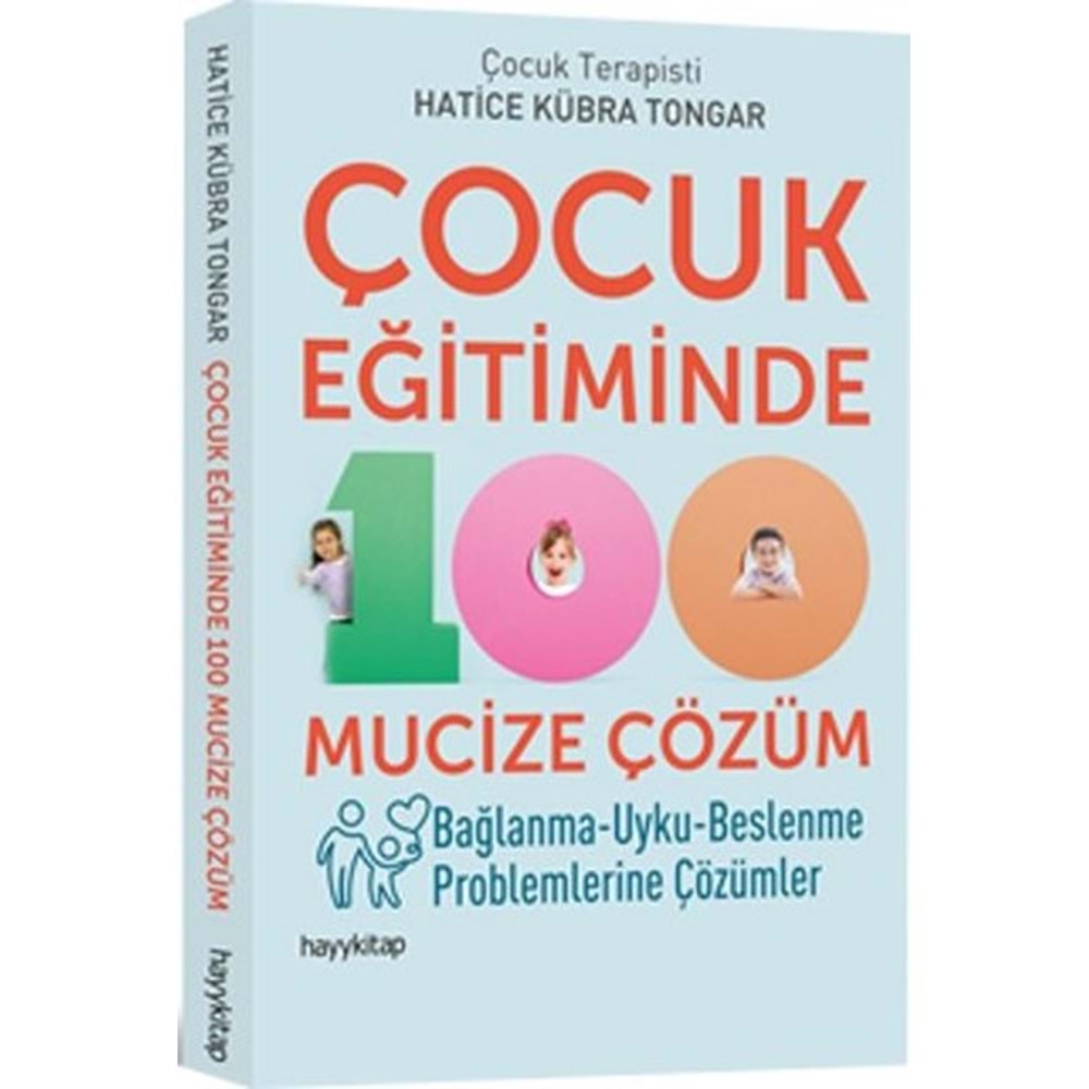 ÇOCUK EĞİTİMİNDE 100 MUCİZE ÇÖZÜM-HATİCE KÜBRA TONGAR-HAYYKİTAP