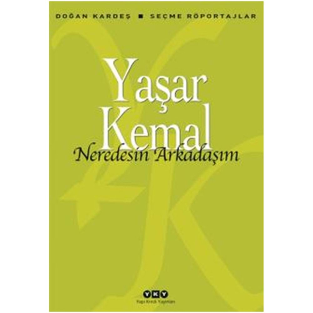 NEREDESİN ARKADAŞIM - YAŞAR KEMAL - YKY