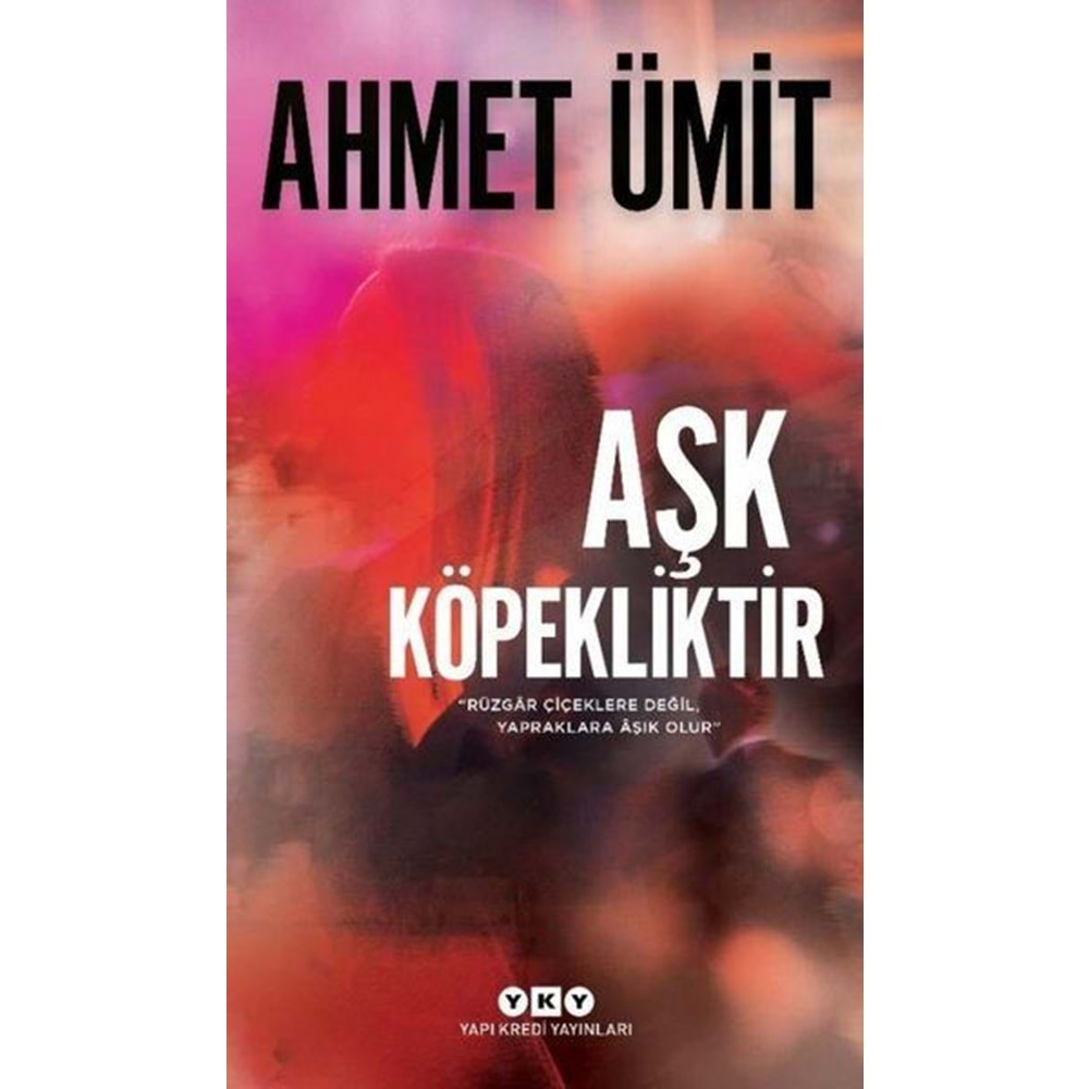 AŞK KÖPEKLİKTİR-AHMET ÜMİT-YAPI KREDİ YAYINLARI