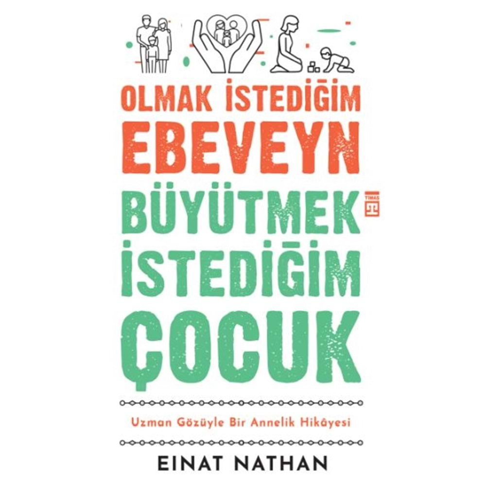 OLMAK İSTEDİĞİM EBEVEYN BÜYÜTMEK İSTEDİĞİM ÇOCUK-EINAT NATHAN-TİMAŞ YAYINLARI