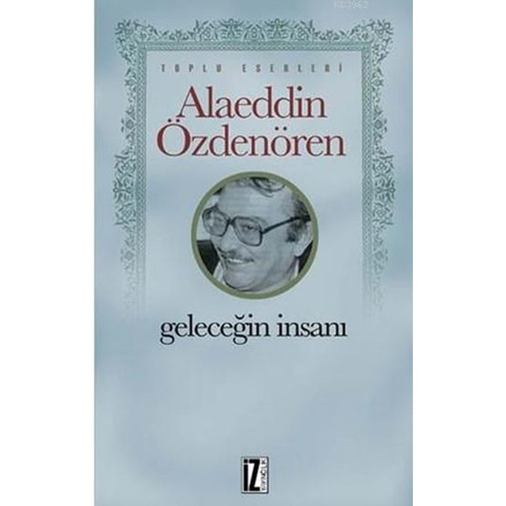 GELECEĞİN İNASANI-ALAEDDİN ÖZDENÖREN-İZ YAYINCILIK