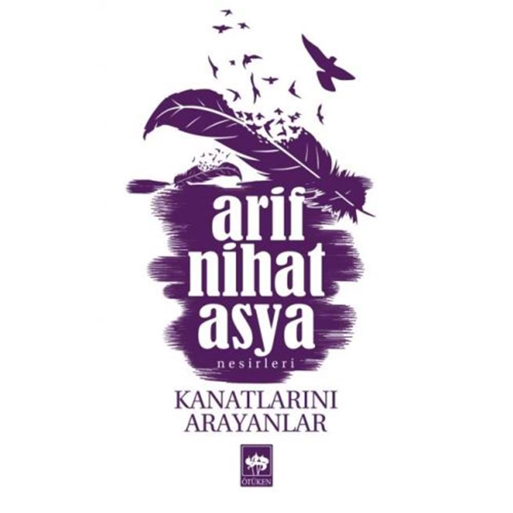 KANATLARINI ARAYANLAR - ARİF NİHAT ASYA - ÖTÜKEN (NESİRLERİ)