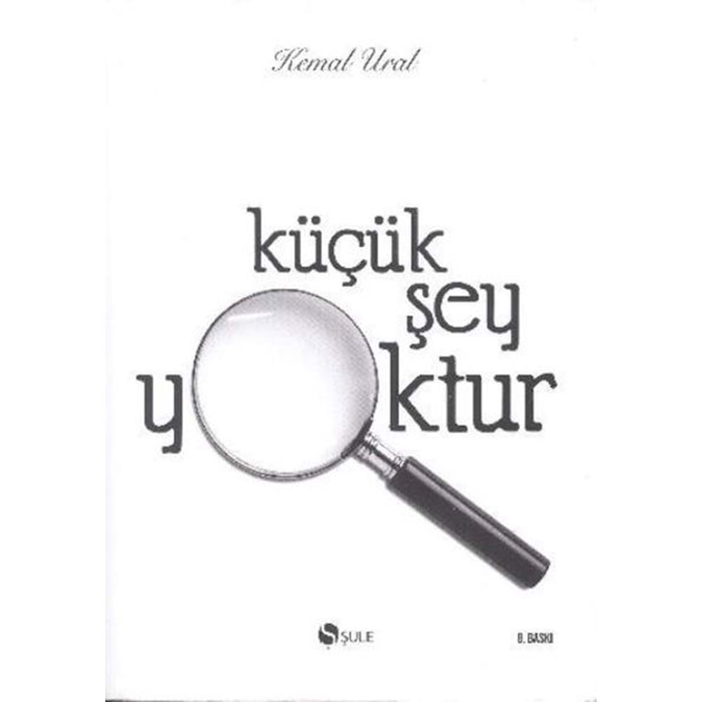 KÜÇÜK ŞEY YOKTUR - KEMAL URAL - ŞULE YAYINLARI