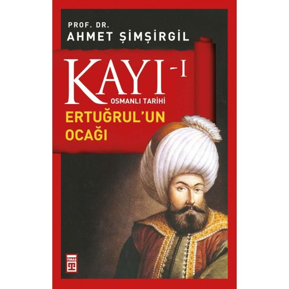 KAYI-1 ERTUĞRULUN OCAĞI - AHMET ŞİMŞİRGİL - TİMAŞ