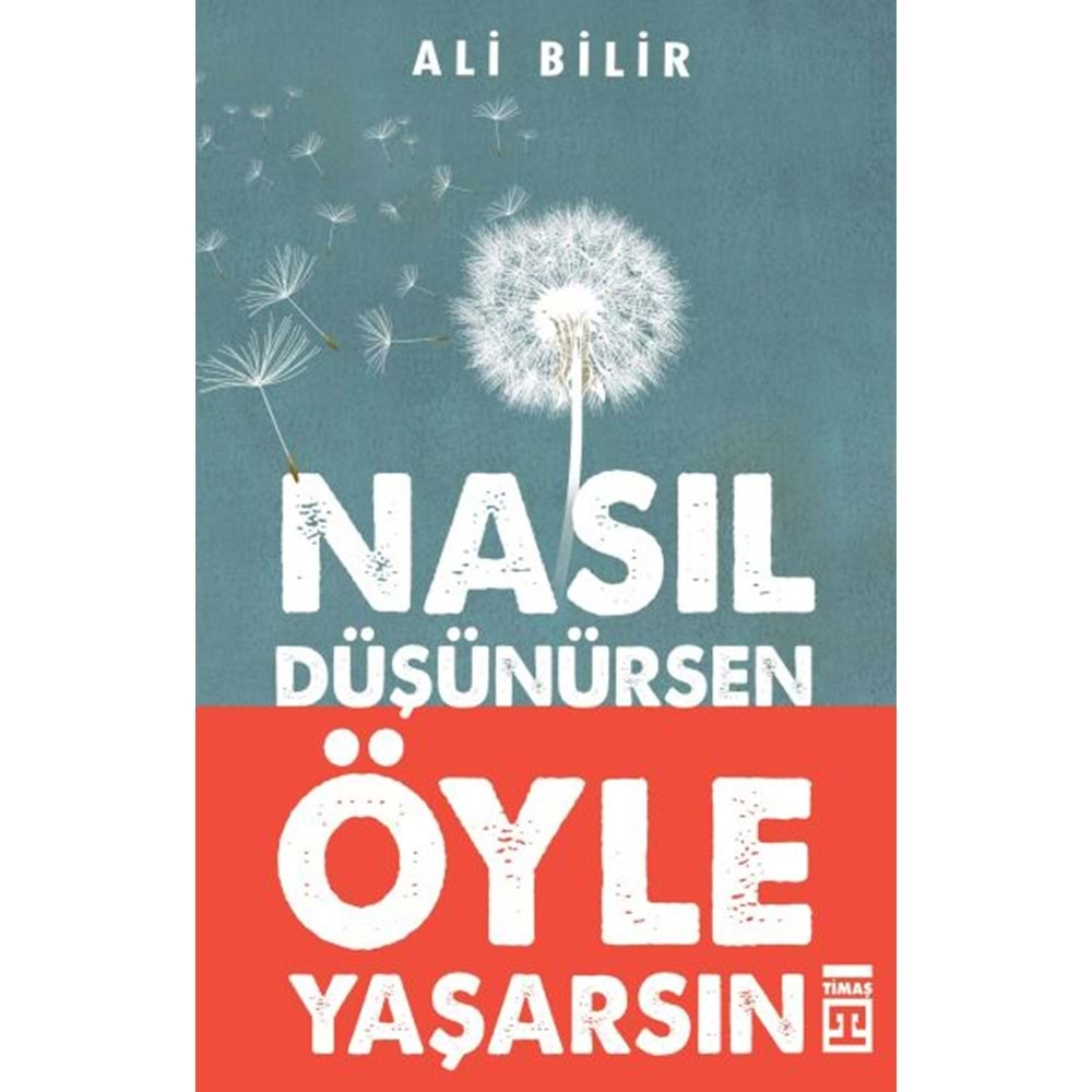 NASIL DÜŞÜNÜRSEN ÖYLE YAŞARSIN-ALİ BİLİR-TİMAŞ YAYINLARI