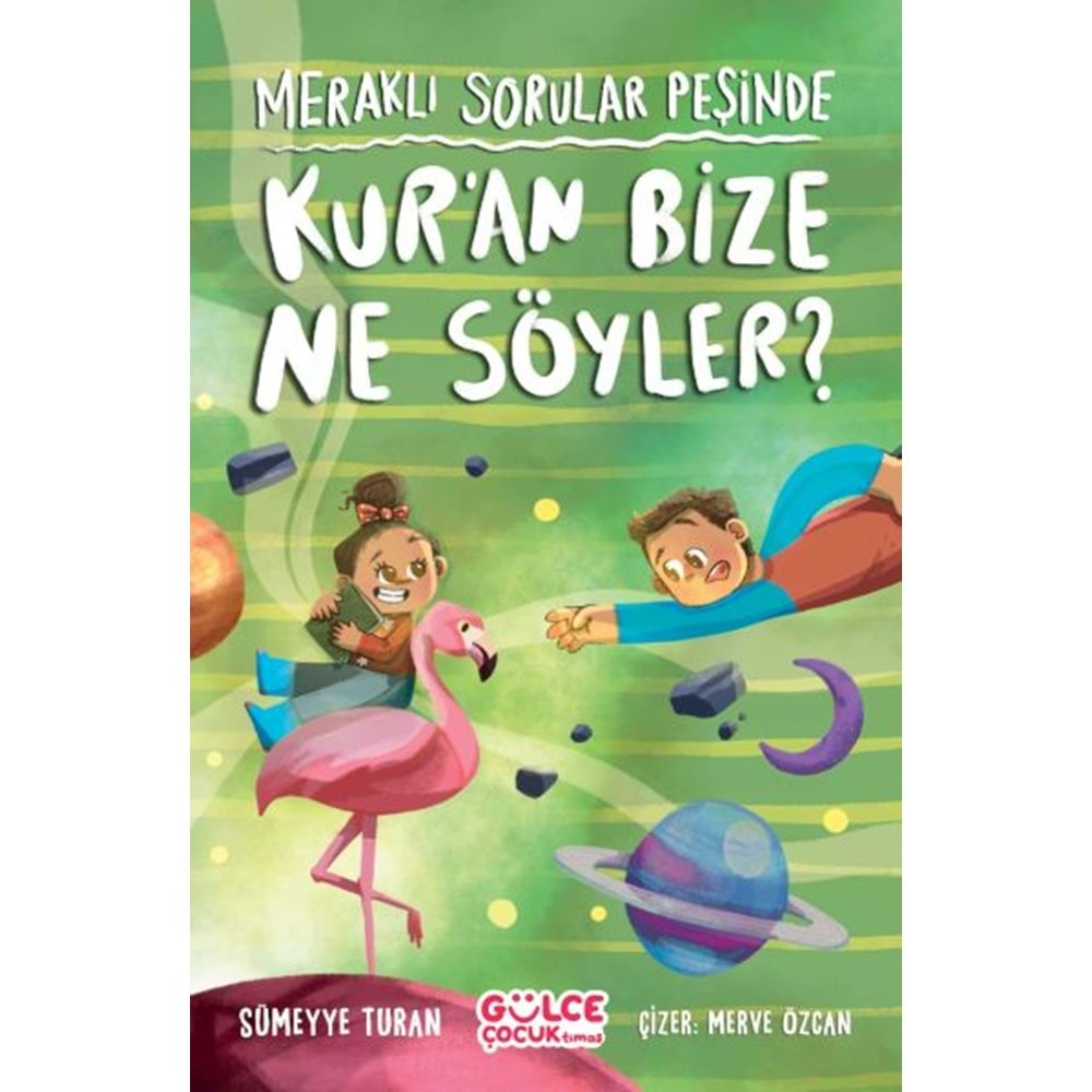 MERAKLI SORULAR PEŞİNDE-KURAN BİZE NE SÖYLER?-SÜMEYYE TURAN-GÜLCE ÇOCUK TİMAŞ