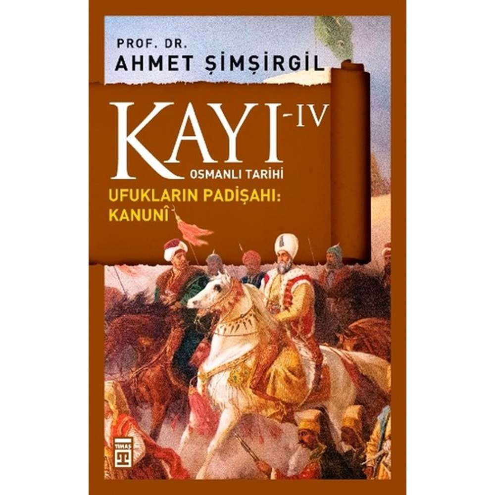 KAYI-4 UFUKLARIN PADİŞAHI KANUNİ-AHMET ŞİMŞİRGİL-TİMAŞ