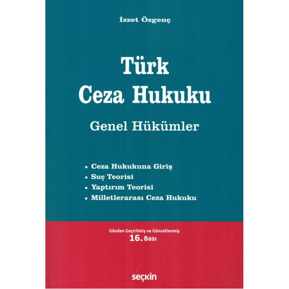 TÜRK CEZA HUKUKU GENEL HÜKÜMLER 16.baskı-İZZET ÖZGENÇ-SEÇKİN YAYINCILIK