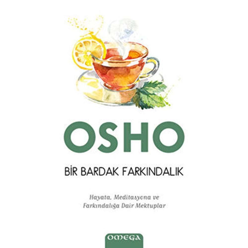 BİR BARDAK FARKINDALIK-HAYATA,MEDİTASYONA VE FARKINDALIĞA DAİR MEKTUPLAR-OSHO-OMEGA YAYINLARI