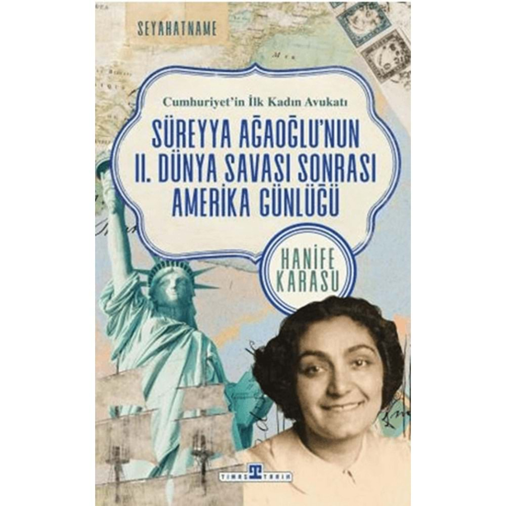 CUMHURİYETİN İLK KADIN AVUKATI-SÜREYYA AĞAOĞLUNUN 2.DÜNYA SAVAŞI SONRASI AMERİKA GÜNLÜĞÜ-HANİFE KARASU-TİMAŞ YAYINLARI