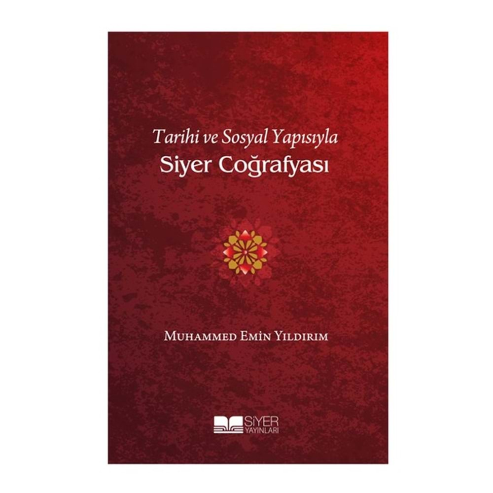 TARİHİ VE SOSYAL YAPISIYLA SİYER COĞRAFYASI MUHAMMED EMİN YILDIRIM-SİYER YAYINLARI