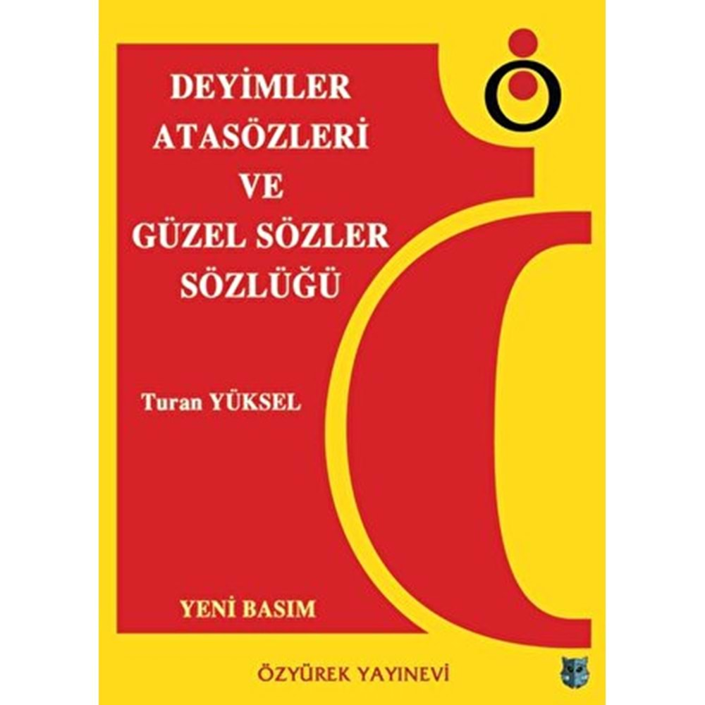 DEYİMLER ATASÖZLERİ VE GÜZEL SÖZLER SÖZLÜĞÜ-TURAN YÜKSEL-ÖZYÜREK YAYINEVİ