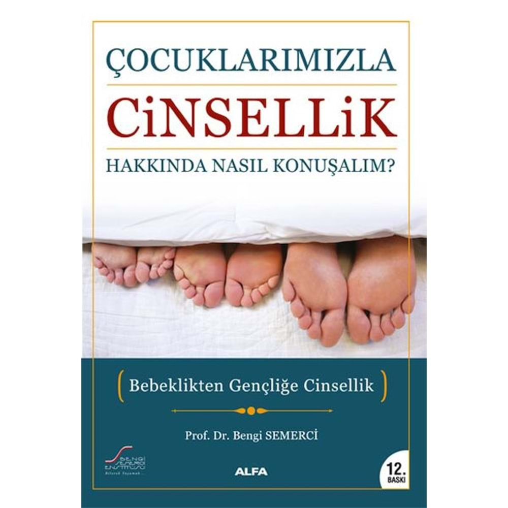 ÇOCUKLARIMIZLA CİNSELLİK HAKKINDA NASIL KONUŞALIM?-BENGİ SEMERCİ-ALFA YAYINLARI