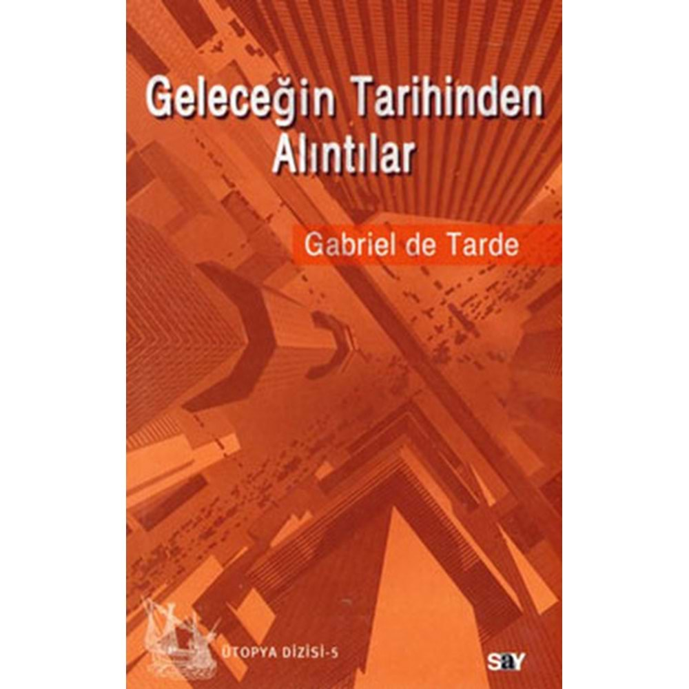 GELECEĞİN TARİHİNDEN ALINTILAR-GABRİEL DE TARDE-SAY YAYINLARI