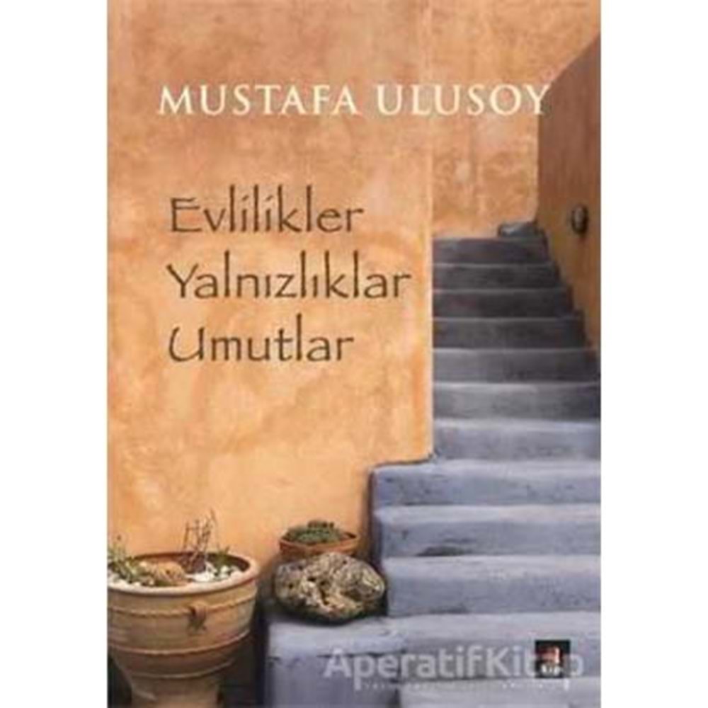 EVLİLİKLER YALNIZLIKLAR UMUTLAR-MUSTAFA ULUSOY-KAPI YAYINLARI