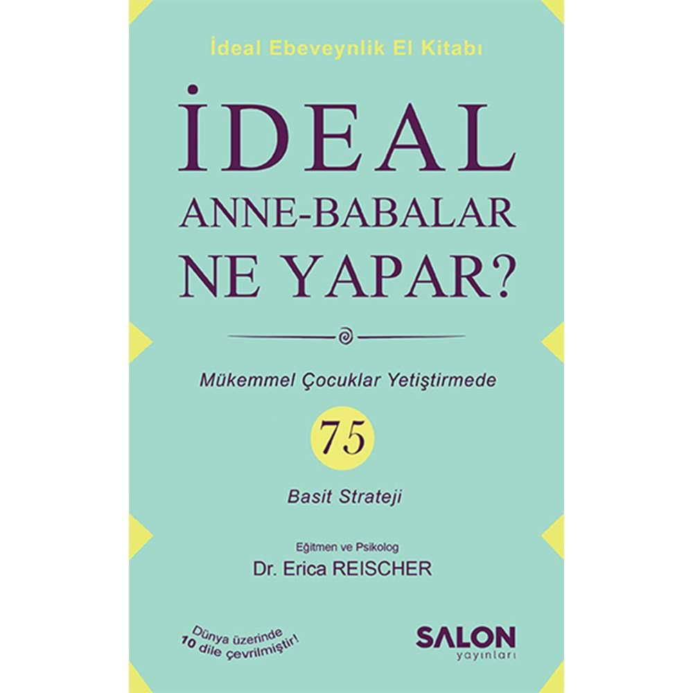 İDEAL ANNE-BABALAR NE YAPAR?MÜKEMMEL ÇOCUKLAR YETİŞTİRMEDE 75 BASİT STRATEJİ-ERICA REISCHER-SALON YAYINLARI