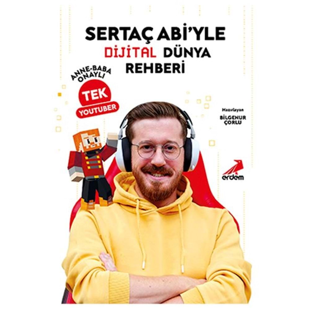 SERTAÇ ABİYLE DİJİTAL DÜNYA REHBERİ ANNE-BABA ONAYIYLA TEK YOUTUBER-BİLGENUR ÇORLU-ERDEM YAYINLARI