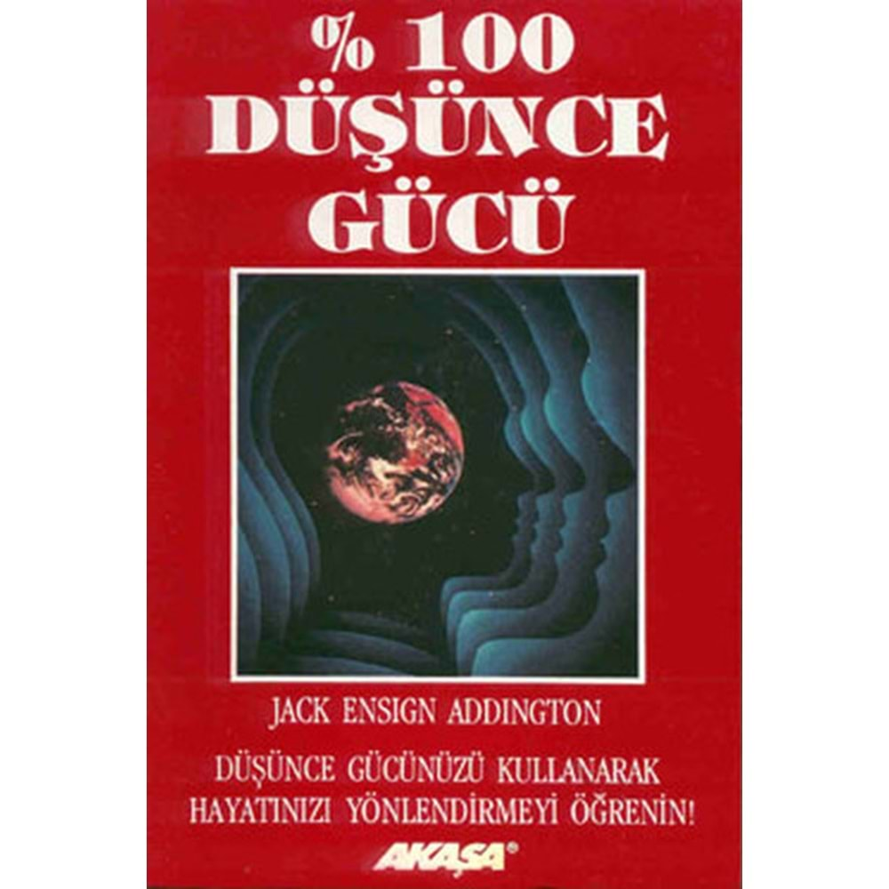 %100 DÜŞÜNCE GÜCÜ- JACK ENSIGN ADDINGTON- AKAŞA YAYINLARI